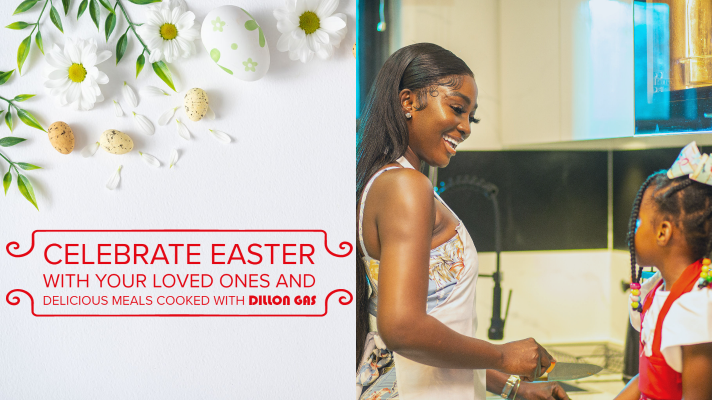 Celebrate Easter with Your Loved Ones and Delicious Meals Cooked with Dillon Gas